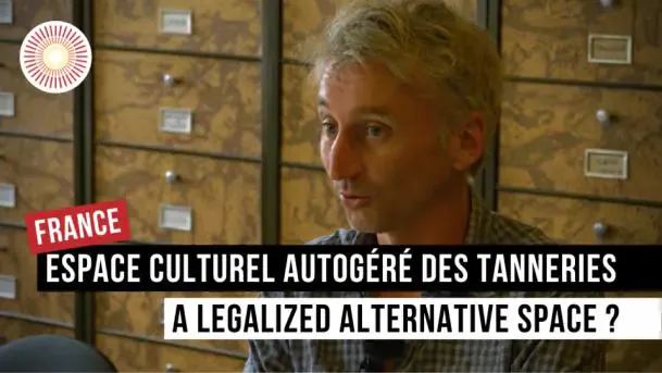 Europe Convergence — Interview | Les Tanneries, un lieu alternatif légalisé / a legalized alternative place | FRANCE | GREECE